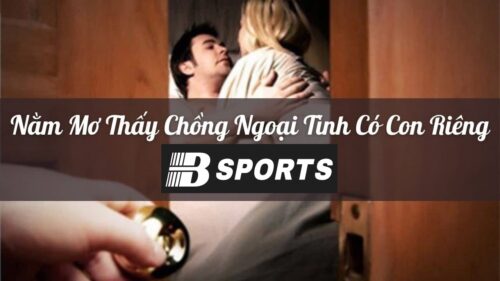 Nằm mơ thấy chồng ngoại tình có con Nằm mơ thấy chồng ngoại tình có con
