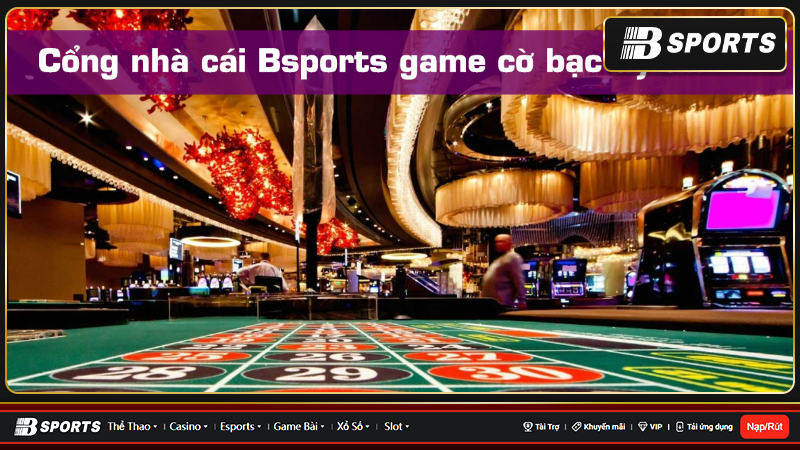 BSports cung cấp cho người dùng một sân chơi dịch vụ giải trí casino trực tuyến uy tín
