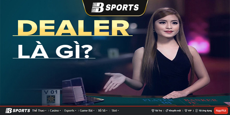 Khái niệm cơ bản về nghề dealer mà người chơi nên biết Khái niệm cơ bản về nghề dealer mà người chơi nên biết