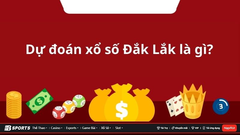 Tìm hiểu chi tiết về dự đoán Xổ Số Đắk Lắk