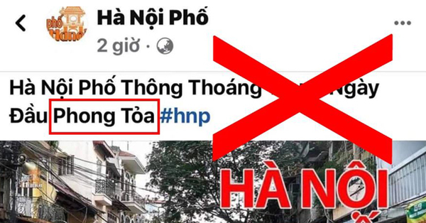 Fanpage Hà Nội Phố đăng tải thông tin sai sự thật về Hà Nội bị phong tỏa Fanpage Hà Nội Phố đăng tải thông tin sai sự thật về Hà Nội bị phong tỏa