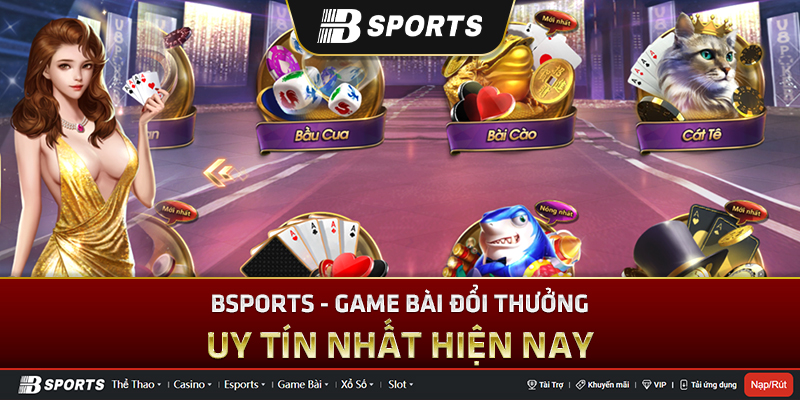 Tổng quan cơ bản về game đánh bài Bsports Tổng quan cơ bản về game đánh bài Bsports