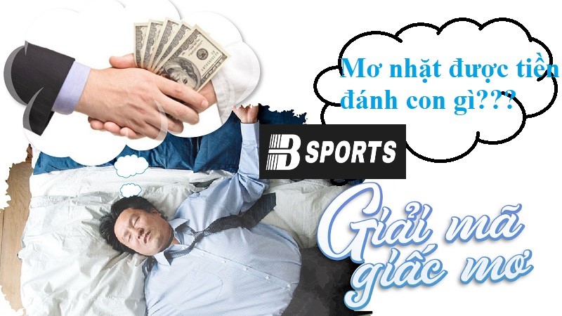 Nằm mơ nhặt được tiền 500 nghìn đánh đề con gì Nằm mơ nhặt được tiền 500 nghìn đánh đề con gì