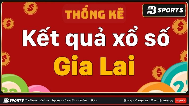 Tìm hiểu chi tiết về thống kê xổ số Gia Lai