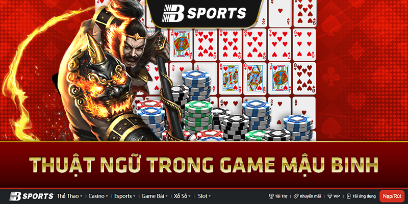 Thuật ngữ có trong cách chơi mậu binh Thuật ngữ có trong cách chơi mậu binh