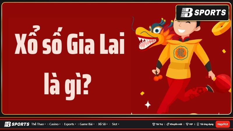Tìm hiểu chi tiết về xổ số Gia Lai