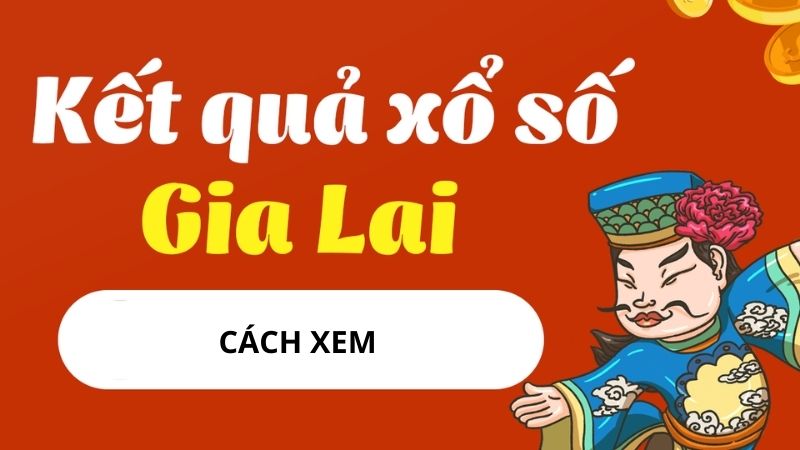 Hướng dẫn chi tiết các xem xổ số Gia Lai hàng tuần