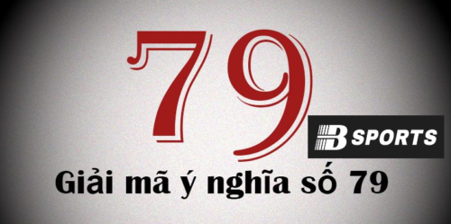Số 79 là số gì - Ý nghĩa số 79 trong kinh dịch Số 79 là số gì - Ý nghĩa số 79 trong kinh dịch