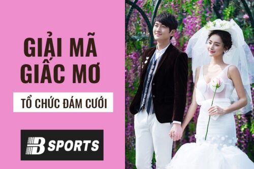 Giải mã giấc mơ thấy đám cưới xui hay hên?