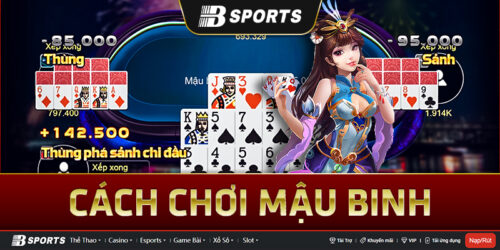 Cách chơi bài mậu binh cụ thể