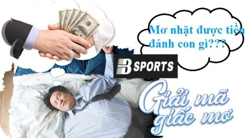 Nằm mơ nhặt được tiền 500 nghìn đánh đề con gì