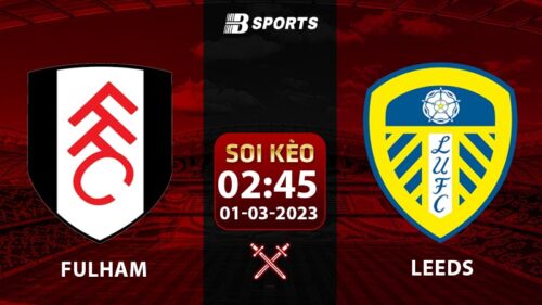 Soi kèo Fulham vs Leeds 2h45 1/3 (FA Cup 2022/23 vòng 1/8)