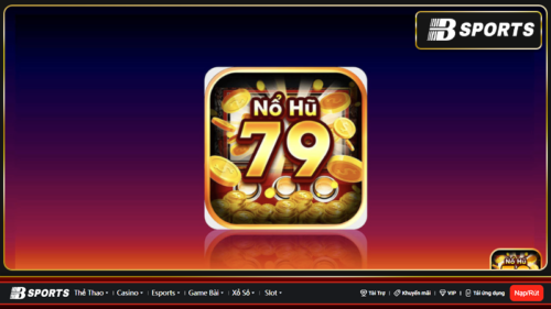 Sảnh cá cược nổ hũ nohu79 siêu hấp dẫn nhất năm 2023