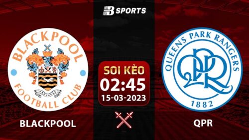 Soi kèo Blackpool vs QPR 2h45 15/3 (Hạng Nhất Anh 2022/23 vòng 37)