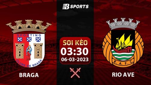 Soi kèo Braga vs Rio Ave 3h30 6/3 (VĐQG Bồ Đào Nha 2022/23 vòng 23)