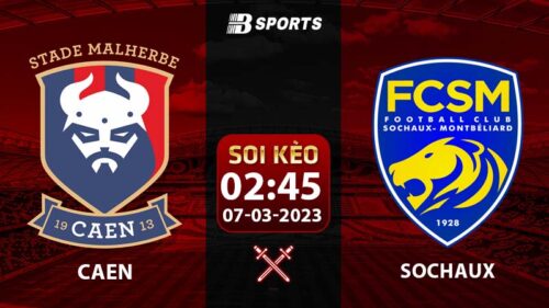 Soi kèo Caen vs Sochaux 2h45 7/3 (Ligue 2 2022/23 vòng 26)