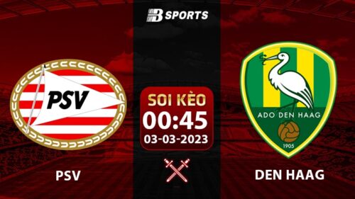 Soi kèo PSV vs Den Haag 0h45 3/3 (Cúp Quốc Gia Hà Lan 2022/23 Tứ Kết)