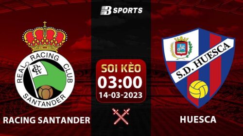 Soi kèo Racing Santander vs Huesca 3h 14/3 (La Liga 2 2022/23 vòng 31)