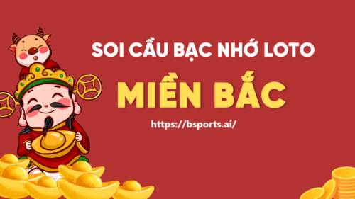 soi cầu bạc nhớ miền bắc, soi cầu lô đề bạc nhớ, kinh nghiệm soi cầu bạc nhớ miền Bắc, cach soi cầu bạc nhớ miền bắc hôm nay