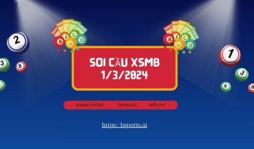 soi cầu XSMB 1/3/2024, soi cầu XSMB 1/3, soi cầu miền bắc, Bsports, soi cầu XSMB