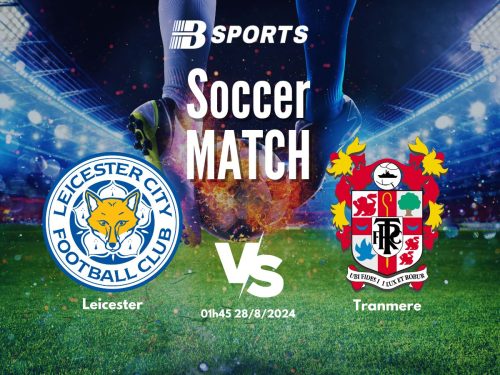 soi kèo Leicester vs Tranmere, soi kèo, nhận định bóng đá, Bsports