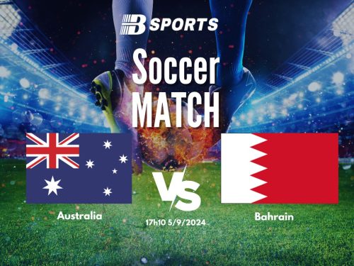 soi kèo Australia vs Bahrain, soi kèo, nhận định bóng đá, Bsports