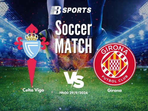 soi kèo Celta Vigo vs Girona, soi kèo, nhận định bóng đá, Bsports