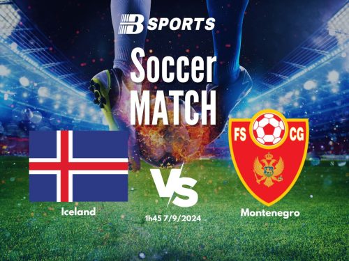 soi kèo Iceland vs Montenegro, soi kèo, nhận định bóng đá, Bsports
