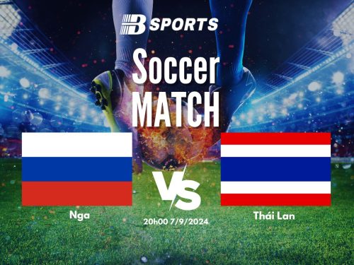soi kèo Nga vs Thái Lan, soi kèo, nhận định bóng đá, Bsports