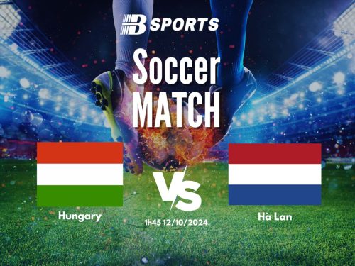 soi kèo Hungary vs Hà Lan, soi kèo, nhận định bóng đá, Bsports