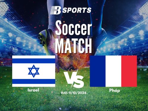 soi kèo Israel vs Pháp, soi kèo, nhận định bóng đá, Bsports