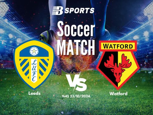 soi kèo Leeds vs Watford, soi kèo, nhận định bóng đá, Bsports